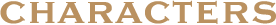 CHARACTERS