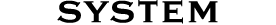 SYSTEM